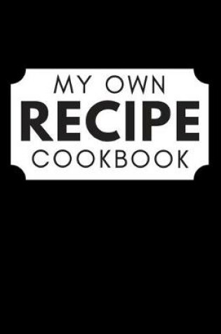 Cover of My Own Recipe Cookbook