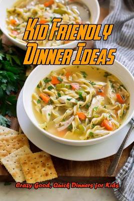 Book cover for Kid Friendly Dinner Ideas