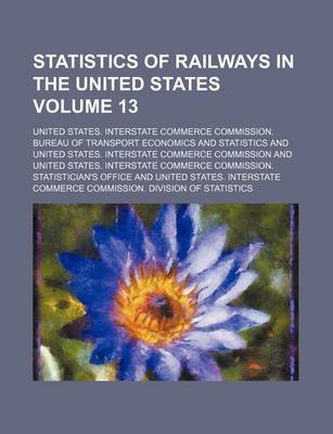 Book cover for Statistics of Railways in the United States Volume 13