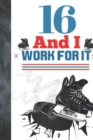 Cover of 16 And I Work For It