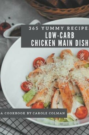 Cover of 365 Yummy Low-Carb Chicken Main Dish Recipes