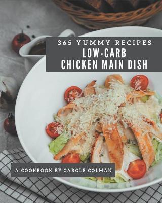 Book cover for 365 Yummy Low-Carb Chicken Main Dish Recipes