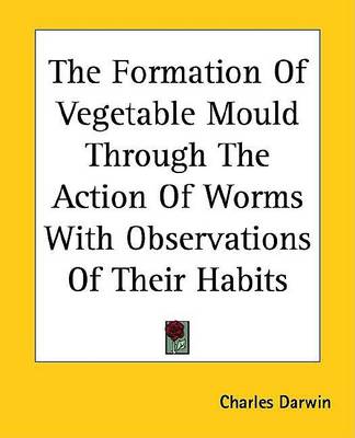 Book cover for The Formation of Vegetable Mould Through the Action of Worms with Observations of Their Habits