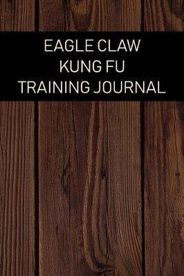 Book cover for Eagle Claw Kung Fu Training Journal