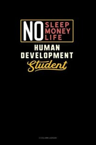 Cover of No Sleep. No Money. No Life. Human Development Student