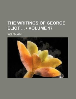 Book cover for The Writings of George Eliot (Volume 17)