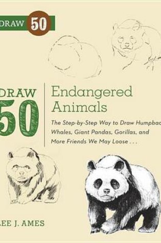 Cover of Draw 50 Endangered Animals: The Step-By-Step Way to Draw Humpback Whales, Giant Pandas, Gorillas, and More Friends We May Lose...
