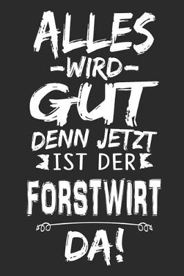 Book cover for Alles wird gut denn jetzt ist der Forstwirt da