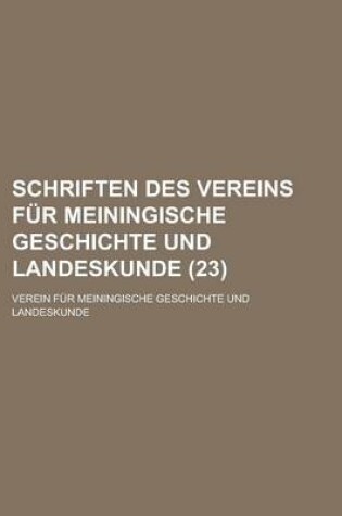 Cover of Schriften Des Vereins Fur Meiningische Geschichte Und Landeskunde (23 )