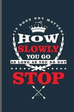 Cover of How slowly you go as long as you do not Stop