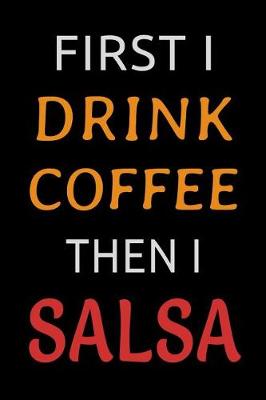 Book cover for First I Drink Coffee Then I Salsa