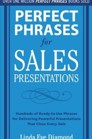 Cover of Perfect Phrases for Sales Presentations: Hundreds of Ready-To-Use Phrases for Delivering Powerful Presentations That Close Every Sale