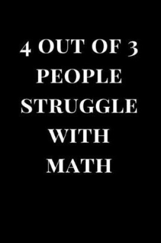 Cover of 4 Out of 3 People Struggle with Math