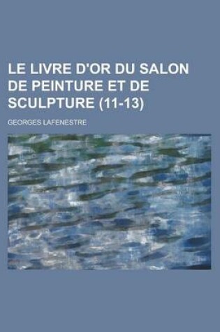 Cover of Le Livre D'Or Du Salon de Peinture Et de Sculpture (11-13 )