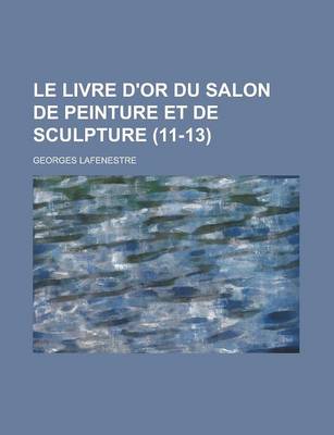 Book cover for Le Livre D'Or Du Salon de Peinture Et de Sculpture (11-13 )