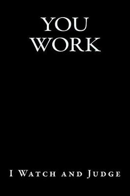 Book cover for You Work - I Watch and Judge