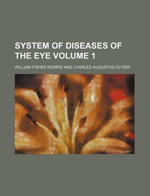 Book cover for System of Diseases of the Eye Volume 1