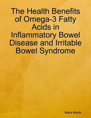 Book cover for The Health Benefits of Omega 3 Fatty Acids in Inflammatory Bowel Disease and Irritable Bowel Syndrome