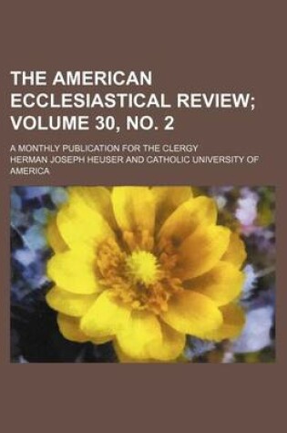 Cover of The American Ecclesiastical Review Volume 30, No. 2; A Monthly Publication for the Clergy