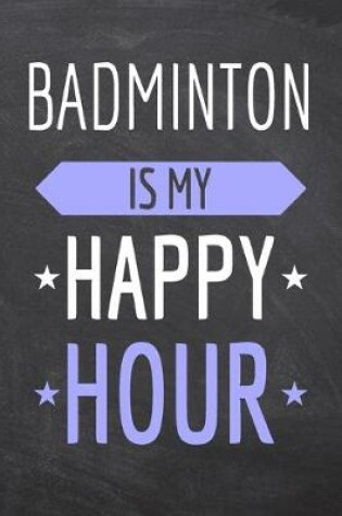 Cover of Badminton is my Happy Hour