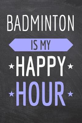 Book cover for Badminton is my Happy Hour