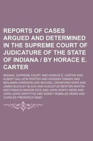 Cover of Reports of Cases Argued and Determined in the Supreme Court of Judicature of the State of Indiana - By Horace E. Carter (Volume 11)