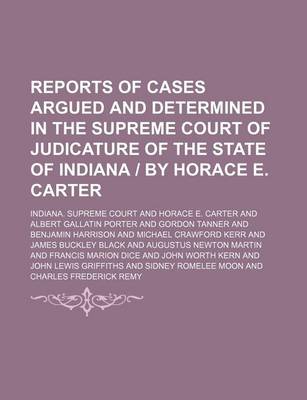 Book cover for Reports of Cases Argued and Determined in the Supreme Court of Judicature of the State of Indiana - By Horace E. Carter (Volume 11)