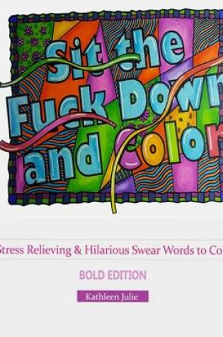 Cover of Sit the F*ck Down and Color (Bold Edition)
