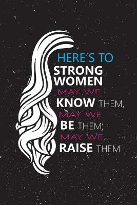 Book cover for Weekly Planner - Womens Here s to Strong Women empowerment Feminist Quote