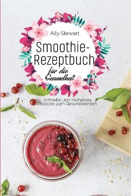 Book cover for Smoothie- Rezeptbuch für die Gesundheit