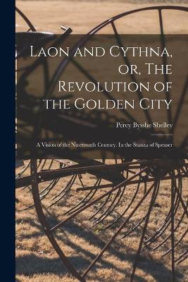 Book cover for Laon and Cythna, or, The Revolution of the Golden City