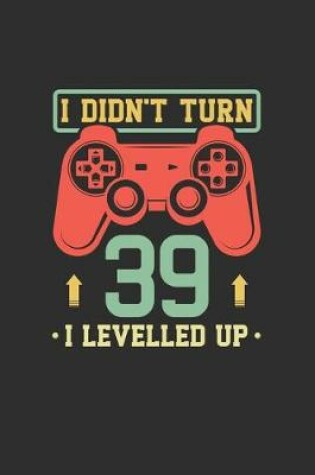 Cover of I Didn't Turn 39 I Levelled Up