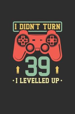 Book cover for I Didn't Turn 39 I Levelled Up