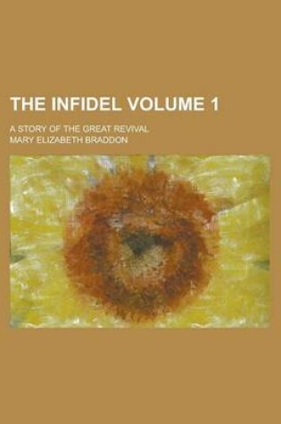 Cover of The Infidel; A Story of the Great Revival Volume 1