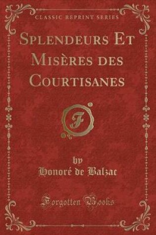 Cover of Splendeurs Et Misères Des Courtisanes (Classic Reprint)