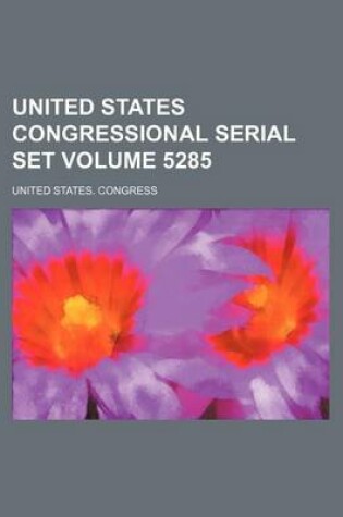 Cover of United States Congressional Serial Set Volume 5285