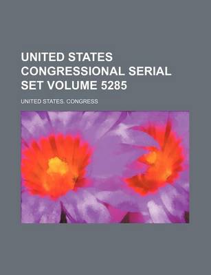 Book cover for United States Congressional Serial Set Volume 5285