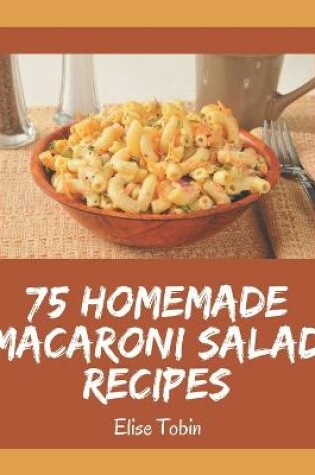 Cover of 75 Homemade Macaroni Salad Recipes