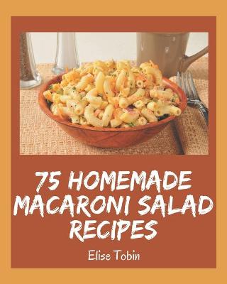 Book cover for 75 Homemade Macaroni Salad Recipes