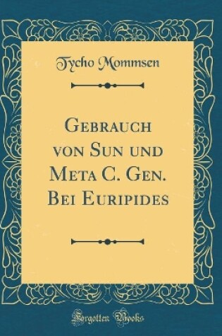 Cover of Gebrauch von Sun und Meta C. Gen. Bei Euripides (Classic Reprint)