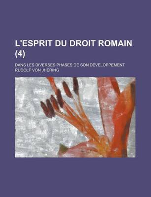 Book cover for L'Esprit Du Droit Romain; Dans Les Diverses Phases de Son Developpement (4)