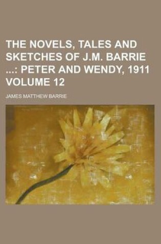 Cover of The Novels, Tales and Sketches of J.M. Barrie Volume 12