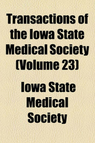 Cover of Transactions of the Iowa State Medical Society (Volume 23)