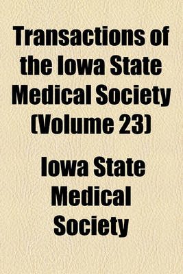 Book cover for Transactions of the Iowa State Medical Society (Volume 23)