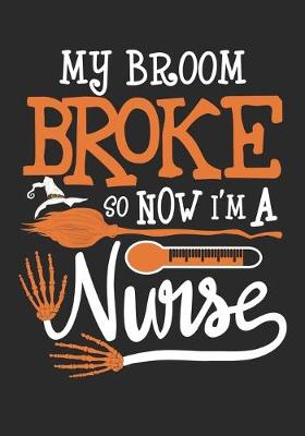 Book cover for My Broom Broke So I'm A Nurse - Journal