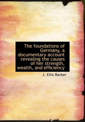 Book cover for The Foundations of Germany, a Documentary Account Revealing the Causes of Her Strength, Wealth, and