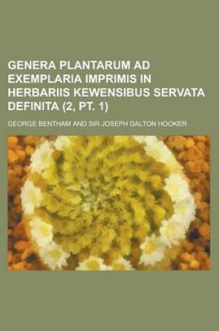 Cover of Genera Plantarum Ad Exemplaria Imprimis in Herbariis Kewensibus Servata Definita (2, PT. 1 )