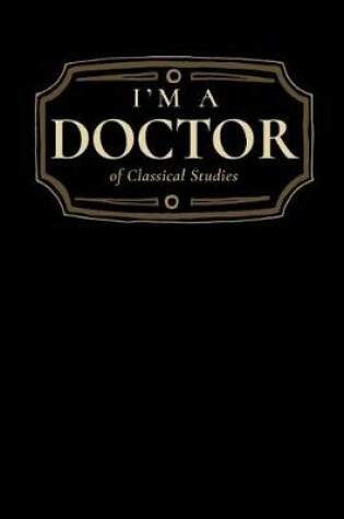 Cover of I'm a Doctor of Classical Studies