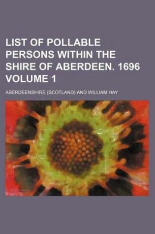 Cover of List of Pollable Persons Within the Shire of Aberdeen. 1696 Volume 1