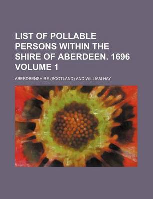 Book cover for List of Pollable Persons Within the Shire of Aberdeen. 1696 Volume 1